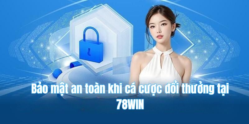 78win 19 Bảo mật an toàn khi cá cược đổi thưởng tại 78WIN